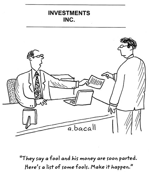 'They say a fool and his money are soon parted. Here's a list of fools. Make it happen.'