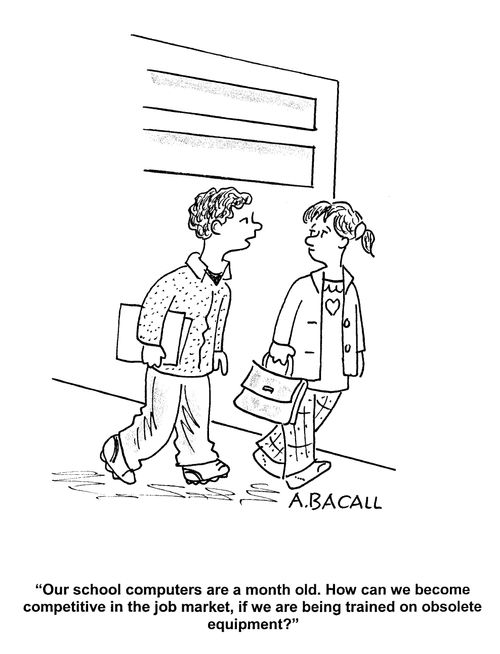 'Our school computers are a month old. How can we become competitive in our job market if we're being trained on obsolete equipment?'