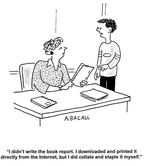 'I didn't write the book report. I downloaded and printed it directly from the Internet, but I did collate and staple it myself.'