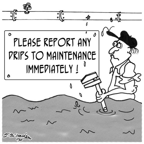 'Please report any drips to maintenance immediately.'