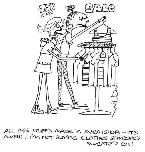 'All this stuff's made in sweatshops - its awful! I'm not buying clothes someone's sweated on!'