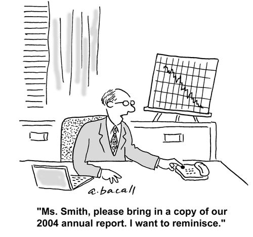 'Please bring me a copy of our 2004 annual report. I want to reminisce.'