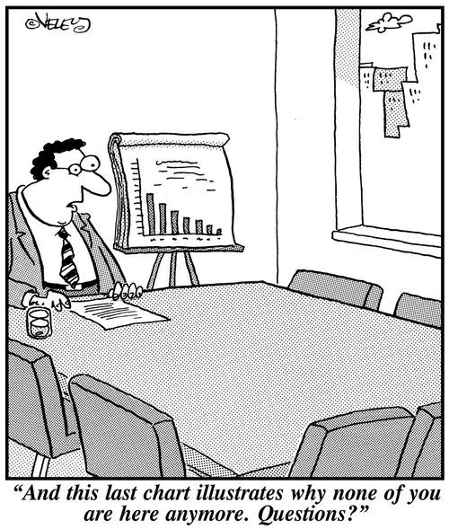 'And this last chart illustrates why none of you are here anymore. Questions?'