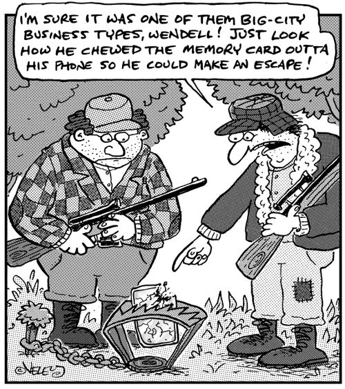 'I'm sure it was one of those big-city types, Wendell! Just look how he chewed the memory chip outta his PDA so he could make an escape!'