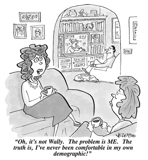 'Oh, it's not Wally. The problem is ME. The truth is, I've never been comfortable in my own demographic!'