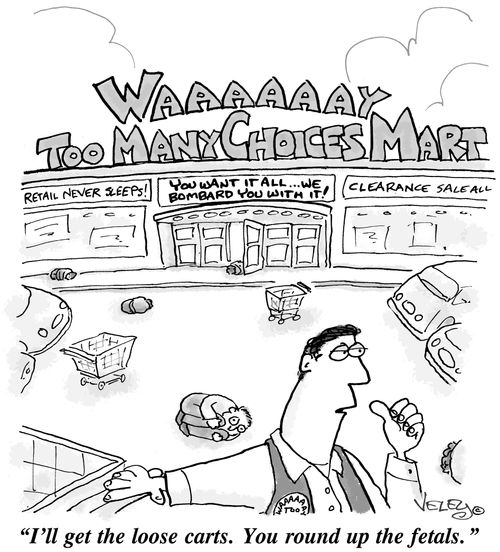 In the 'Waaaay Too Many Choices Mart' parking lot: 'I'll get the loose carts. You round up the fetals.'