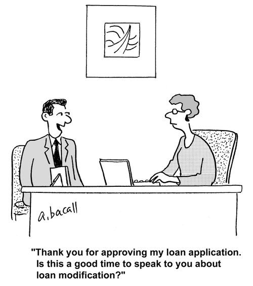 'Thank you for approving my loan application. Is this a good time to speak to you about loan modification?'