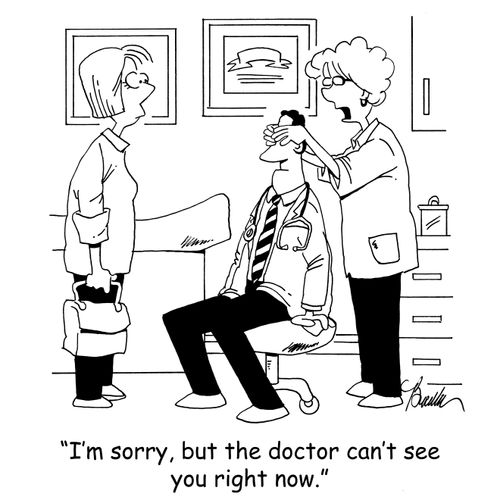 'I'm sorry, but the doctor can't see you right now.'