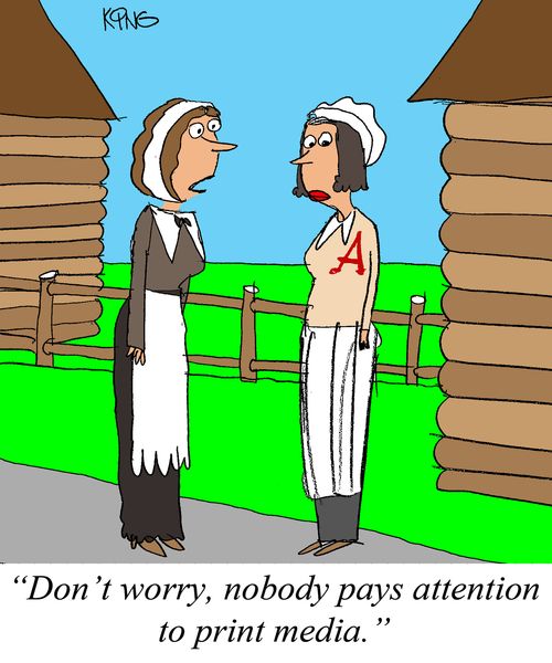 'Don't worry, nobody pays attention to print media.'