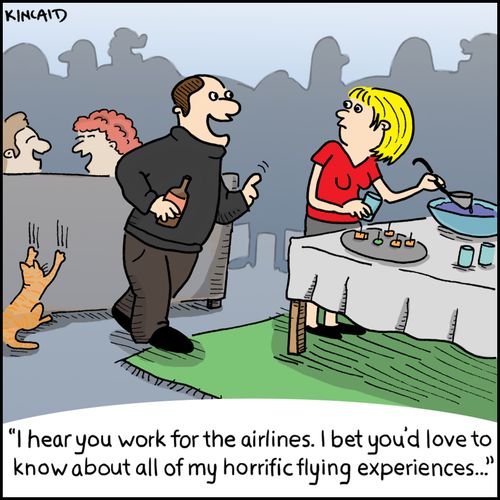 'I hear you work for the airlines. I bet you'd love to know about all of my horrific flying experiences...'