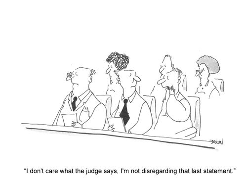 'I don't care what the judge says, I'm not disregarding that last statement'