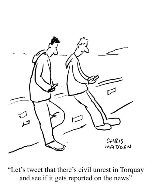 'Let's tweet that there's civil unrest in Torquay and see if it gets reported on the news.'