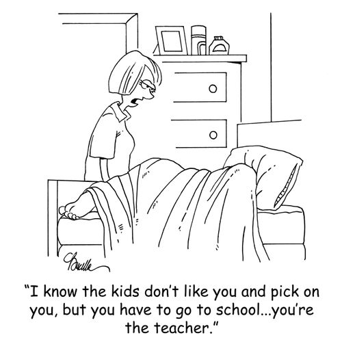 'I know the kids don't like you and pick on you, but you have to go to school...you're the teacher.'