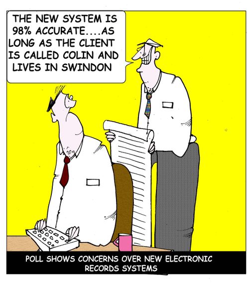 "The new system is 100% accurate as long as the client is called Colin and lives in Swindon."