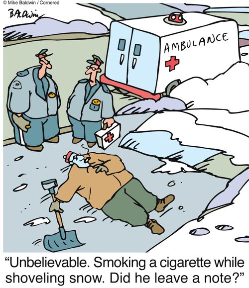 'Unbelievable. Smoking a cigarette while shoveling snow. Did he leave a note?'