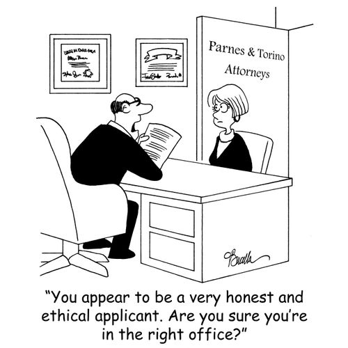 'You appear to be a very honest and ethical applicant. Are you sure you're in the right office?'