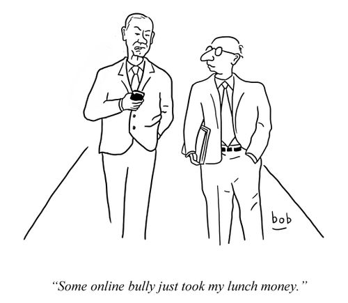'Some online bully just took my lunch money.'