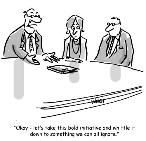 'Okay - let's take this bold initiative and whittle it down to something we can all ignore.'