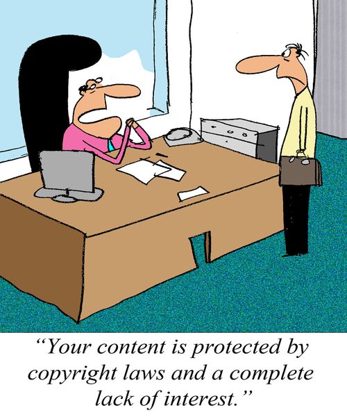 'Your content is protected by copyright laws and a complete lack of interest.'