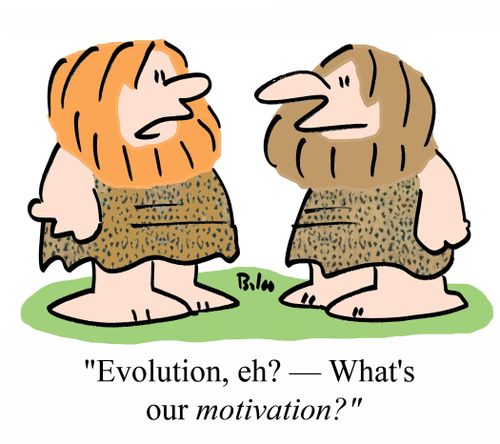 'Evolution, eh? - What's our MOTIVATION?'
