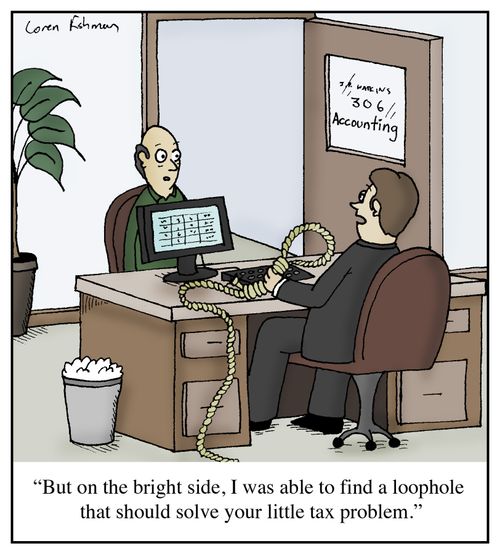 'But on the bright side, I was able to find a loophole that should solve your little tax problem.'