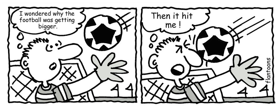 'I wondered why the ball was getting bigger, then it hit me.'
