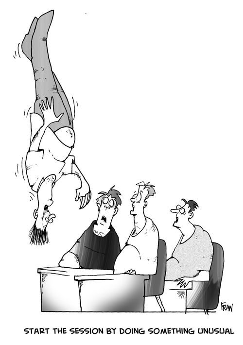 Start the session by doing something unusual.