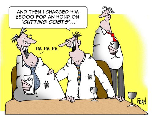 And then I charged him Â£5000 for an hour on 'cutting costs'.