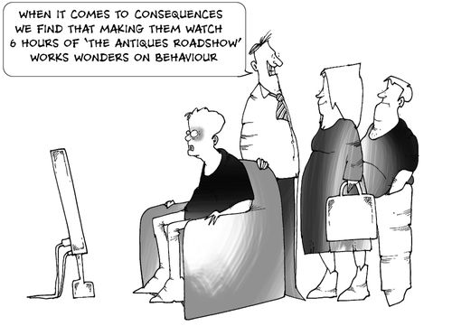 "When it comes to consequences we find that making them watch 6 hours of the 'Antiques Roadshow' works wonders on behaviour."