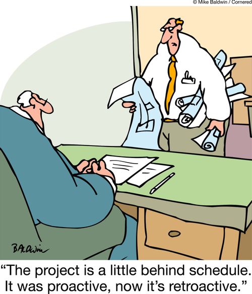 'The project is a little behind schedule. It was proactive, now it's retroactive.'