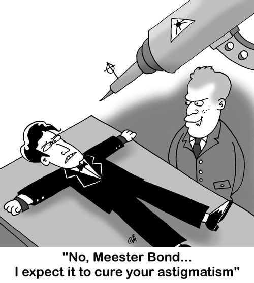 'No, Meester Bond... I expect it to cure your astigmatism'