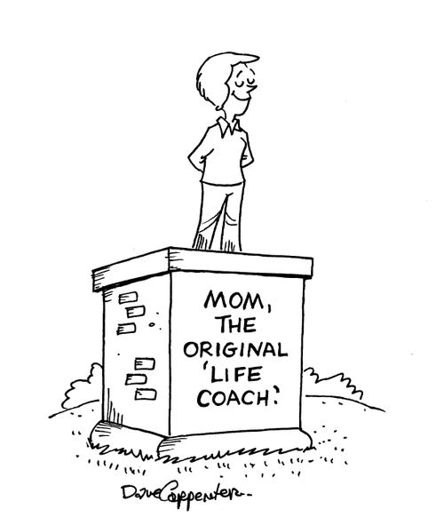 Mom, 'The Original life Coach' .