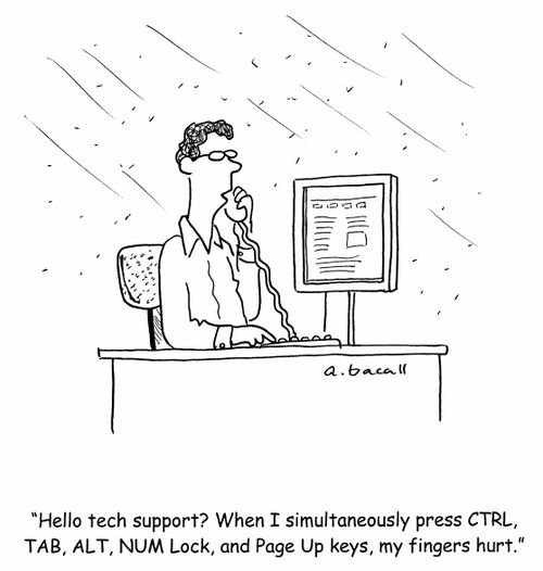 'Hello tech support? When I simultaneously press CTRL, TAB, ALT, NUM Lock, and Page Up keys, my fingers hurt.'