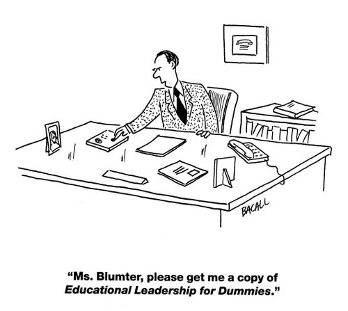 'Ms. Blumter, please get me a copy of Educational Leadership for Dummies.'