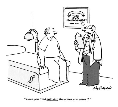 'Have you tried enjoying the aches and pains?'
