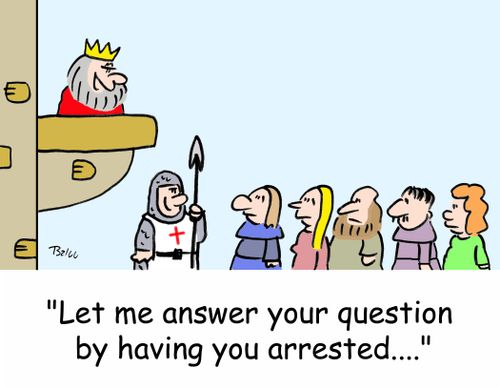 'Let me answer your question by having you arrested ....'