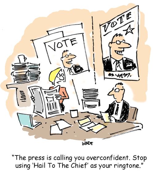 'The press is calling you overconfident. Stop using ‘Hail To The Chief' as your ringtone.'