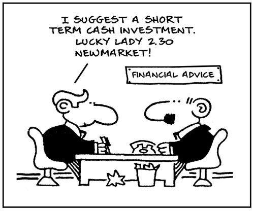 'I suggest a short term cash investment. Lucky Lady 2.30 Newmarket.'