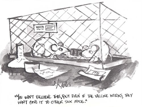 'You won't believe this, but even if the vaccine works, they wont give it to other sick mice.'