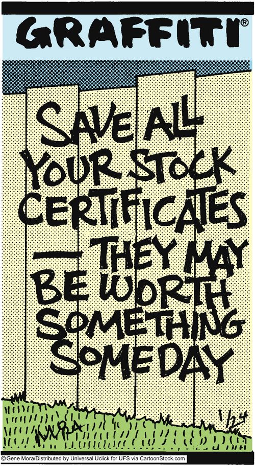Save all your stock certificates  - they may be worth something someday.