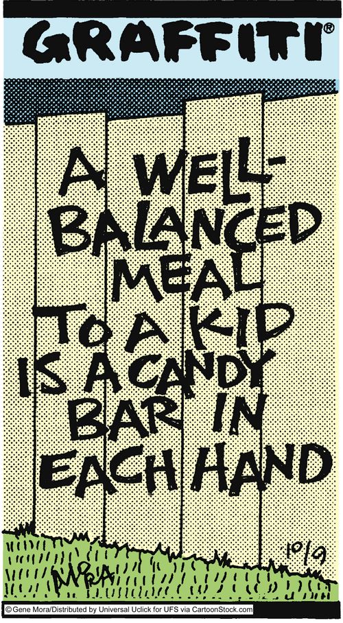 A well-balanced meal to a kid is a candy bar in each hand.