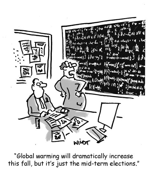 "Global warming will dramatically increase this fall, but it's just the mid-term elections."
