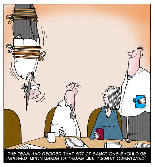 The team had decided that strict sanctions should be imposed upon users of terms like 'target orientated'.