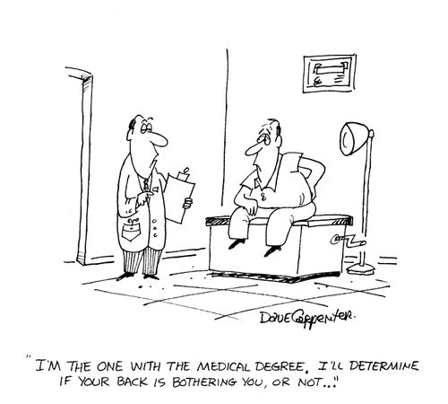 'I'm the one with the medical degree, I'll determine if your back is bothering you or not.'
