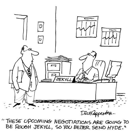 'These upcoming negotiations are going to be rough Jekyll, son you better send Hyde.'