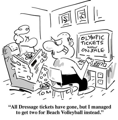 'All Dressage tickets have gone, but I managed to get two for Beach Volleyball instead.'