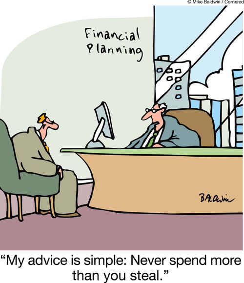 'My advice is simple: Never spend more than you steal.'