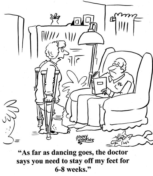 'As far as dancing goes, the doctor says you need to stay off my feet for 6-8 weeks.'