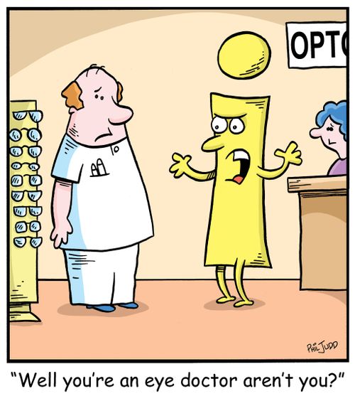 'Well you're an eye doctor aren't you'