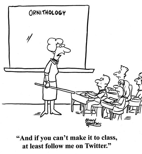 Ornithology teacher: 'And if you can't make it to class, at least follow me on Twitter.'
